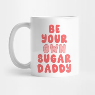 Be Your Own Sugar Daddy Mug